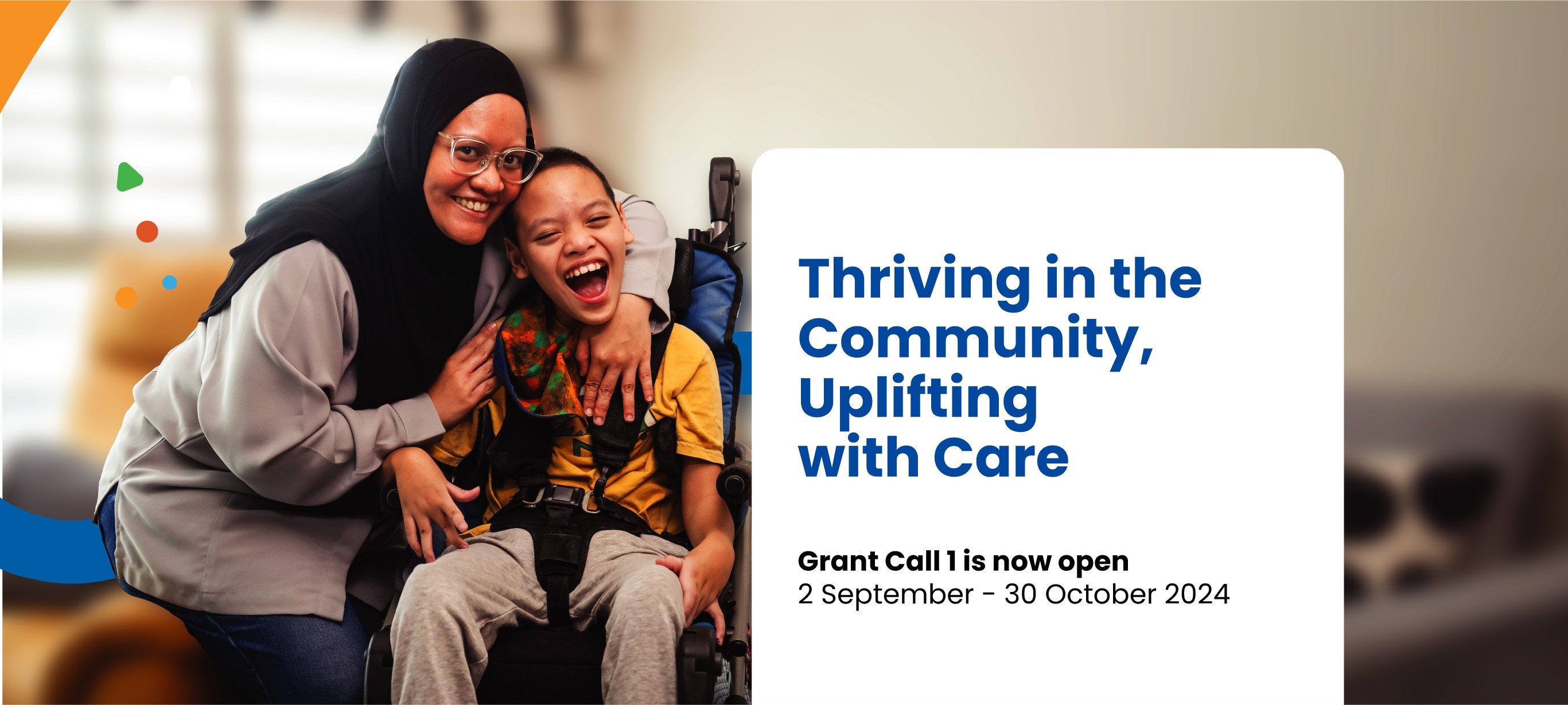 Headline: Thriving in the Community, Uplifting with Care. Grant Call 1 is now open 2 September - 30 October 2024